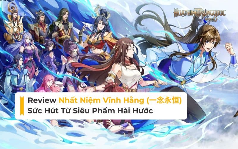 nhat-niem-vinh-hang-review Review Nhất Niệm Vĩnh Hằng: Sức Hút Từ Siêu Phẩm Hài Hước