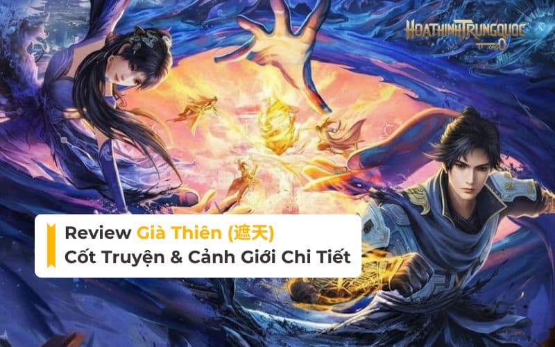 review-gia-thien-cot-truyen-nhan-vat-va-canh-gioi-chi-tiet Review Già Thiên: Cốt Truyện, Nhân vật & Cảnh giới | HHTQ 3D Donghua
